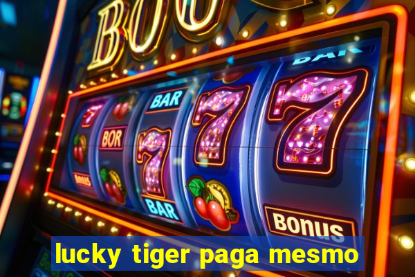 lucky tiger paga mesmo